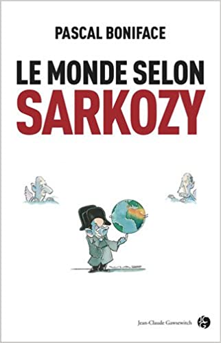 Pascal Boniface Le Monde selon Sarkozy