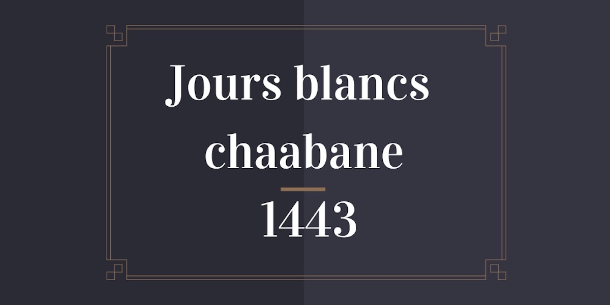 Jours blancs pour chaabane 1443 (mars 2022)