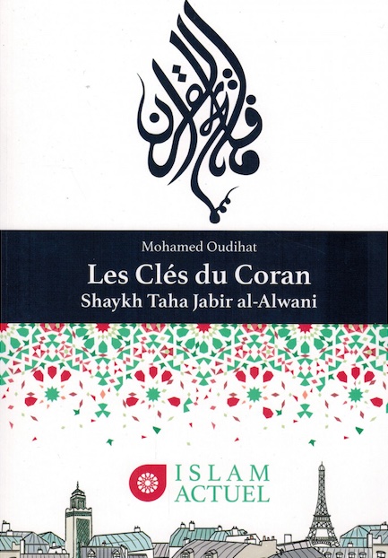 Les clés du Coran. Shaykh Taha Jabir Al-Alwani, Mohamed Oudihat