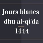 Jours blancs dhu al-qi'da 1444