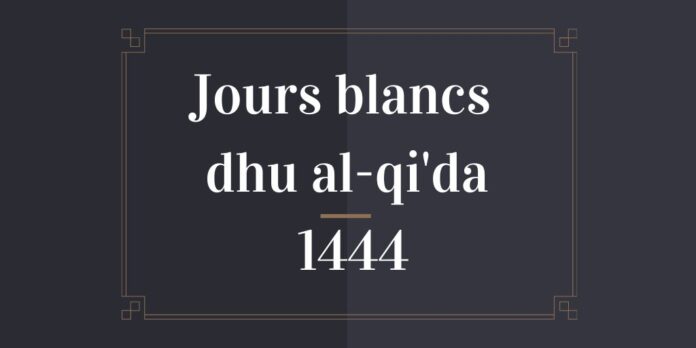 Jours blancs dhu al-qi'da 1444