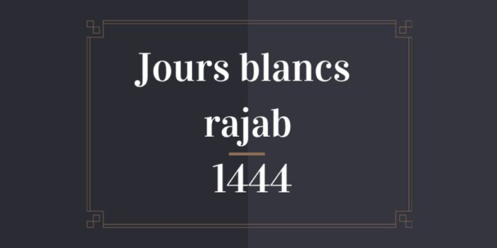 jours blancs rajab 1444