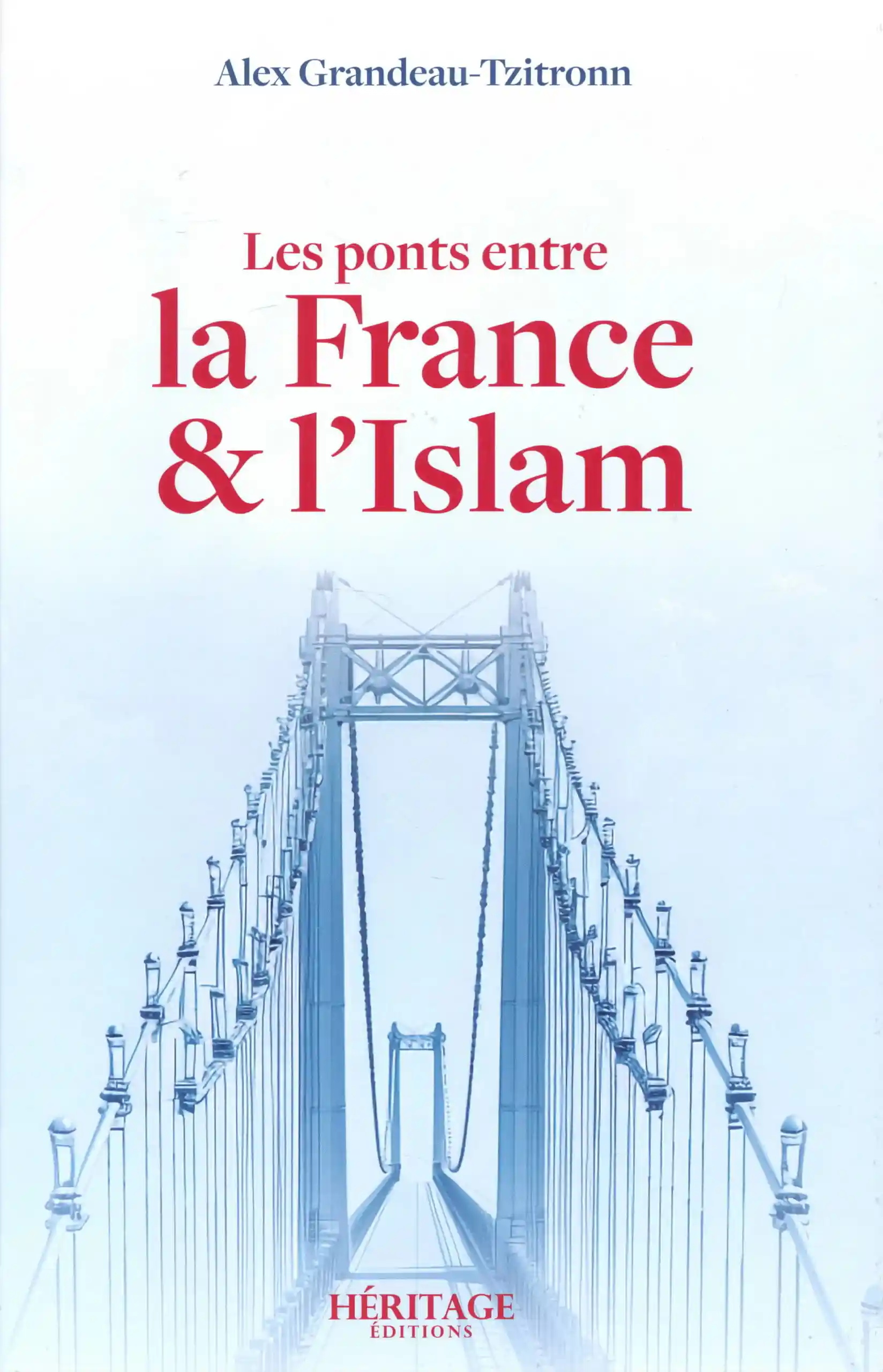 Les ponts entre la France et l'Islam - Alex Grandeau-Tzitronn Les ponts entre la France et l'Islam - Alex Grandeau-Tzitronn